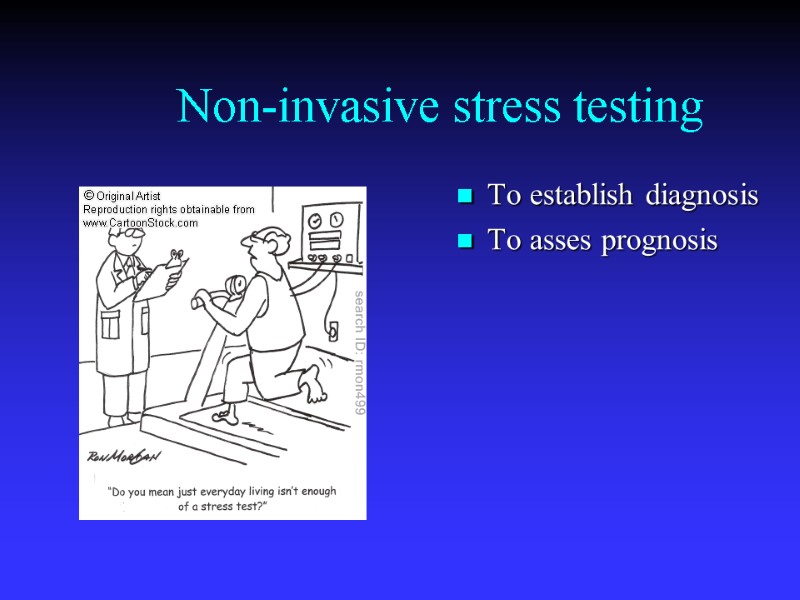 Non-invasive stress testing To establish diagnosis To asses prognosis